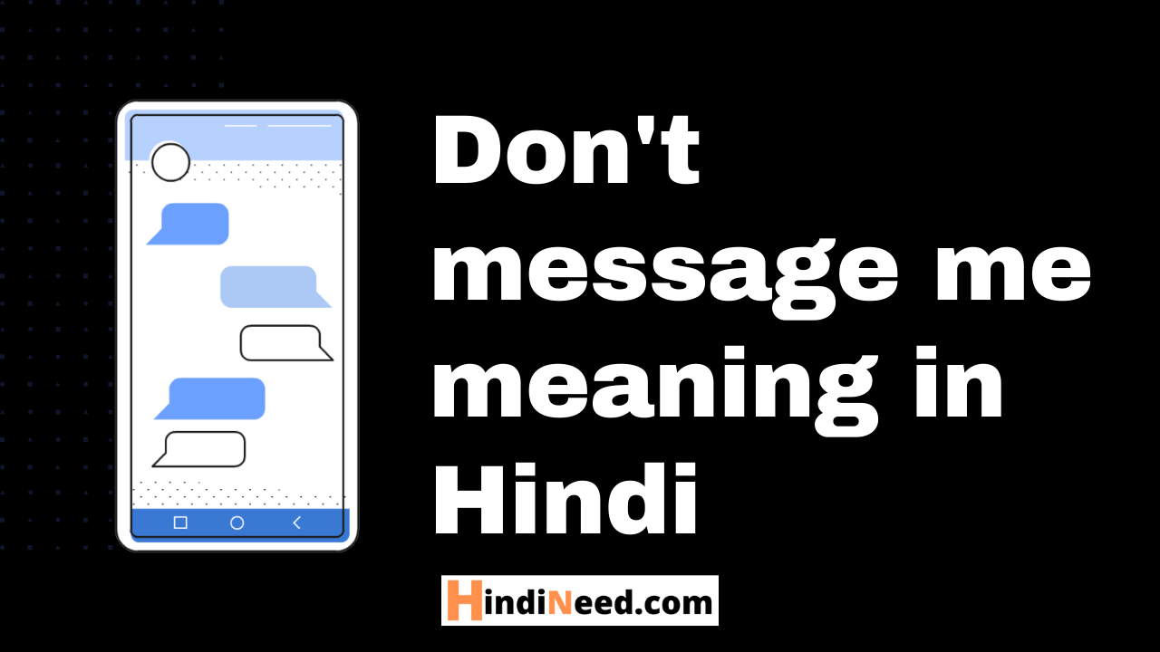 Don't message me meaning in hindi